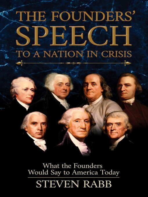 Title details for The Founders' Speech to a Nation in Crisis by Steven Rabb - Available